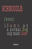 Schnoodle (noun) 1. Same As A Normal Dog Only Much Cuter: Notebook 1659332168 Book Cover