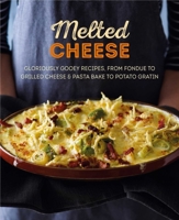 Melted Cheese: Gloriously gooey recipes, from fondue to grilled cheese  pasta bake to potato gratin 1788791649 Book Cover