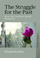 The Struggle for the Past: How We Construct Social Memories 1789207827 Book Cover