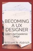 Becoming A UX Designer: Learn User Experience Design B08ZBRK56R Book Cover