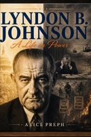 The Story Of LYNDON B. JOHNSON: A LIFE IN POWER B0GZWYZ6WB Book Cover