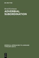 Adverbial Subordination: A Typology And History Of Adverbial Subordinators Based On European Languages (Empirical Approaches To Language Typology, 18) 3110151146 Book Cover