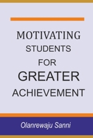 Motivating Students for Greater Achievement B0CHL96VP7 Book Cover