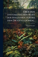 Über den Systematischen Wert der Holzstructur bei den Dicotyledonen... 127975883X Book Cover