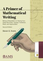 A Primer of Mathematical Writing: Being a Disquisition on Having Your Ideas Recorded, Typeset, Published, Read & Appreciated 0821806351 Book Cover