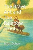 The Brave Ant and The Rainbow Trout B0GW3N3PDS Book Cover
