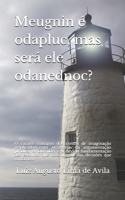 MEUGNIN É ODAPLUC, MAS SERÁ ELE ODANEDNOC?: O caráter contíguo dos contos de imaginação implicados com as teorias da argumentação jurídica. A ... sodoT e meuglA) B09246956G Book Cover