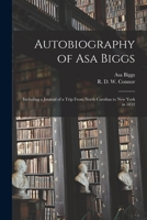 Autobiography of Asa Biggs: Including a Journal of a Trip From North Carolina to New York in 1832 1015162029 Book Cover