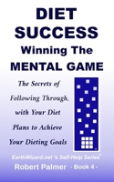 Diet Success - Winning The Mental Game: The Secrets of Following Through with Your Diet Plans to Achieve Your Dieting Goals 1697891748 Book Cover
