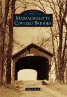 Massachusetts Covered Bridges (Images of America: Massachusetts) 073857323X Book Cover
