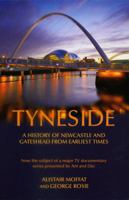 Tyneside: A History of Newcastle and Gateshead from Earliest Times 1845961196 Book Cover