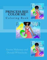 Princess Bee: Color Me: Coloring Book 1523499915 Book Cover