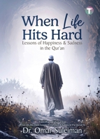 When Life Hits Hard: Lessons of Happiness & Sadness in the Qur'an 9672844468 Book Cover