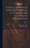 Totius Latinitatis Lexicon Consilio Et Cura Jacobi Facciolati Lucubratum; Volume 5 (Latin Edition) 1019739134 Book Cover