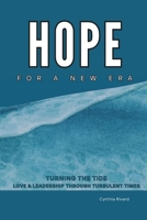 Hope For A New Era: Turning the Tide, Love and Leadership Through Turbulent Times B0F287LP9Q Book Cover