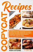 Copycat Recipes: A Step-by-Step Cookbook to Easily Making the Most Popular and Tasty Dishes of Famous Restaurants and Fast Food at Home B08F7XHRKF Book Cover