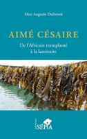 Aimé Césaire. De l'Africain transplanté à la laminaire (French Edition) B095GFY4F1 Book Cover