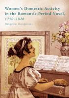 Women’s Domestic Activity in the Romantic-Period Novel, 1770-1820: Dangerous Occupations 3319703552 Book Cover