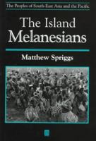 The Island Melanesians (Peoples of South-East Asia and the Pacific) 0631167277 Book Cover