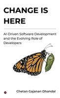 Change Is Here: AI-Driven Software Development and the Evolving Role of Developers B0GFXB6VB2 Book Cover