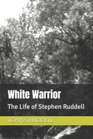 White Warrior: The Life of Stephen Ruddell B0GRQ1BR1B Book Cover