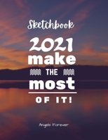 Sketchbook Make 2021 The Most Of It!: Amazing Sketchbooks for Drawing, Writing, Painting, Sketching or Doodling 160 Pages, 8.5 x 11 Large Sketchbook Kids and Adults White Paper 1716314860 Book Cover