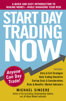 Start Day Trading Now: A Quick and Easy Introduction to Making Money While Managing Your Risk