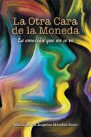 La Otra Cara De La Moneda: La Emoci�n Que No Se Ve 1543484212 Book Cover