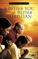 A Better You and a Better Christian 1482895943 Book Cover