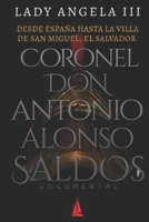 DESDE ESPAÑA HASTA LA VILLA DE SAN MIGUEL, EL SALVADOR CORONEL DON ANTONIO ALONSO SALDÓS: DOCUMENTAL B0CKR8HPJG Book Cover