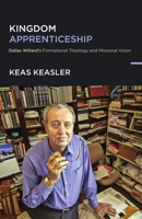 Kingdom Apprenticeship: Dallas Willard's Formational Theology and Missional Vision 1514012847 Book Cover