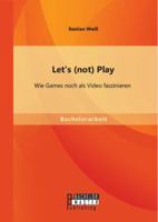 Let's (Not) Play. Wie Games Noch ALS Video Faszinieren 3956844912 Book Cover