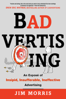 Badvertising: An Expose of Insipid, Insufferable, Ineffective Advertising 163265184X Book Cover