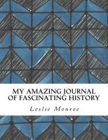 My Amazing Journal of Fascinating History 1726303926 Book Cover