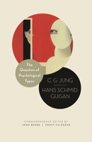 The Question of Psychological Types: The Correspondence of C. G. Jung and Hans Schmid-Guisan, 1915-1916 0691169721 Book Cover