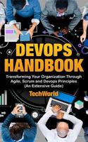 The Devops Handbook: Transforming Your Organization Through Agile, Scrum and Devops Principles (an Extensive Guide) 1983547891 Book Cover