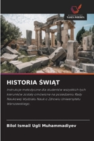 HISTORIA SWIAT: Instrukcje metodyczne dla studentów wszystkich tych kierunków zostaly omówione na posiedzeniu Rady Naukowej Wydzialu Nauk o Zdrowiu Uniwersytetu Warszawskiego. (Polish Edition) 6208809851 Book Cover