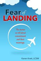 Fear of Landing: The Stories We Tell about Commitment and Their Meanings. 1539179095 Book Cover