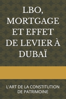 LBO, MORTGAGE ET EFFET DE LEVIER À DUBAÏ: L'ART DE LA CONSTITUTION DE PATRIMOINE (Investir à Dubaï) (French Edition) B0DWW832T5 Book Cover