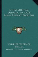 A New Spiritual Dynamic To Solve Man's Present Problems 1163194506 Book Cover