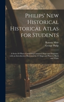 Philips' New Historical Historical Atlas for Students: A Plates Containing Coloured Maps and Diagrams, with an Introduction Illustrated by 43 Maps and Plans in Black and White; Series 69 101495861X Book Cover