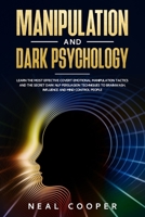 Manipulation and Dark Psychology: Learn the Most Effective Covert Emotional Manipulation Tactics and The Secret Dark NLP Persuasion Techniques to Brainwash, Influence and Mind Control People 1707843716 Book Cover