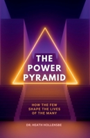 The Power Pyramid: How The Few Shape The Lives Of Many B0DRGGX3V5 Book Cover
