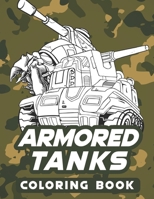 Armored tanks coloring book: Heavy battle tanks and Armoured combat vehicle B09TJ6KF79 Book Cover