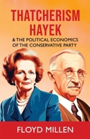 Thatcherism Hayek & the Political Economics of the Conservative Party 1800947585 Book Cover