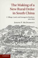 The Making of a New Rural Order in South China: Volume 1, Village, Land, and Lineage in Huizhou, 900-1600 110704622X Book Cover