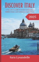 Discover Italy: A Traveler's Guide to Iconic Landmarks, Hidden Gems and Authentic Experiences B0DSLVVF54 Book Cover