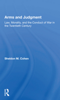 Arms and Judgment: Law, Morality, and the Conduct of War in the Twentieth Century 0367155451 Book Cover