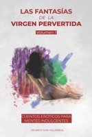 Las Fantas�as de La Virgen Pervertida Volumen 1: Cuentos er�ticos para mentes indulgentes B09FC6C1QF Book Cover