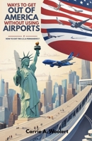 Ways To Get Out of America Without Using Airports B0F6L5Q68G Book Cover